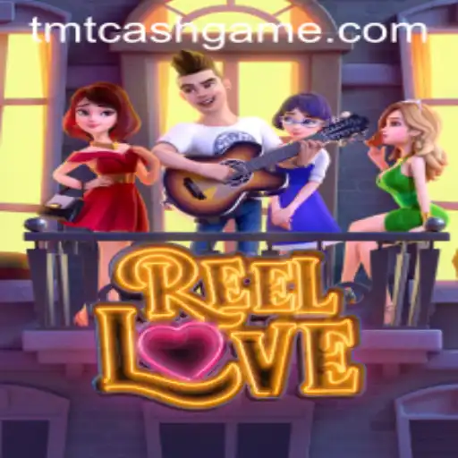 Exploring the Vibrant World of ReelLove: Your Guide to TMTCash APK